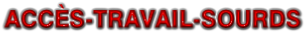 ACCÈS-TRAVAIL-SOURDS