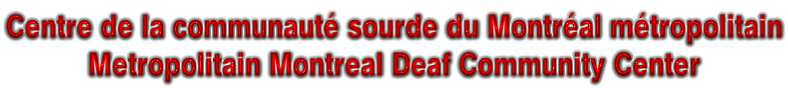 Centre de la communauté sourde du Montréal métropolitain Metropolitain Montreal Deaf Community Center